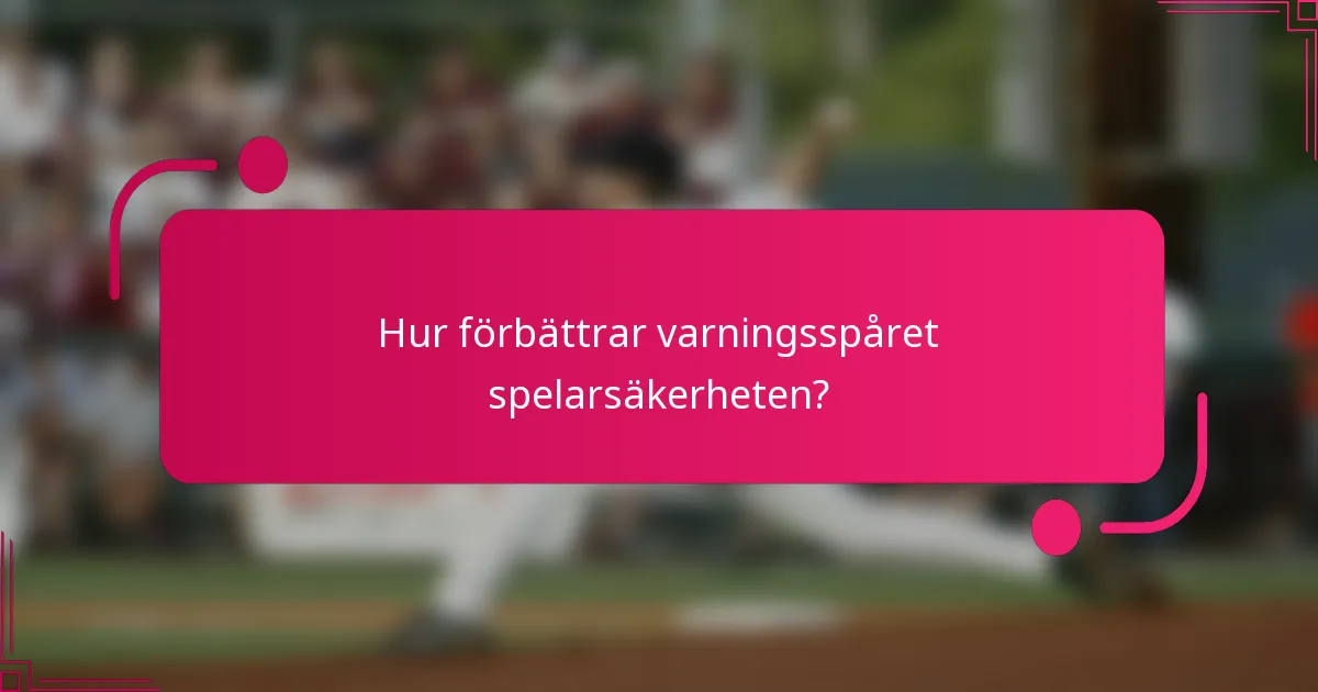 Hur förbättrar varningsspåret spelarsäkerheten?