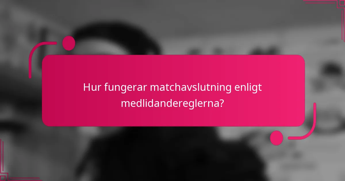 Hur fungerar matchavslutning enligt medlidandereglerna?