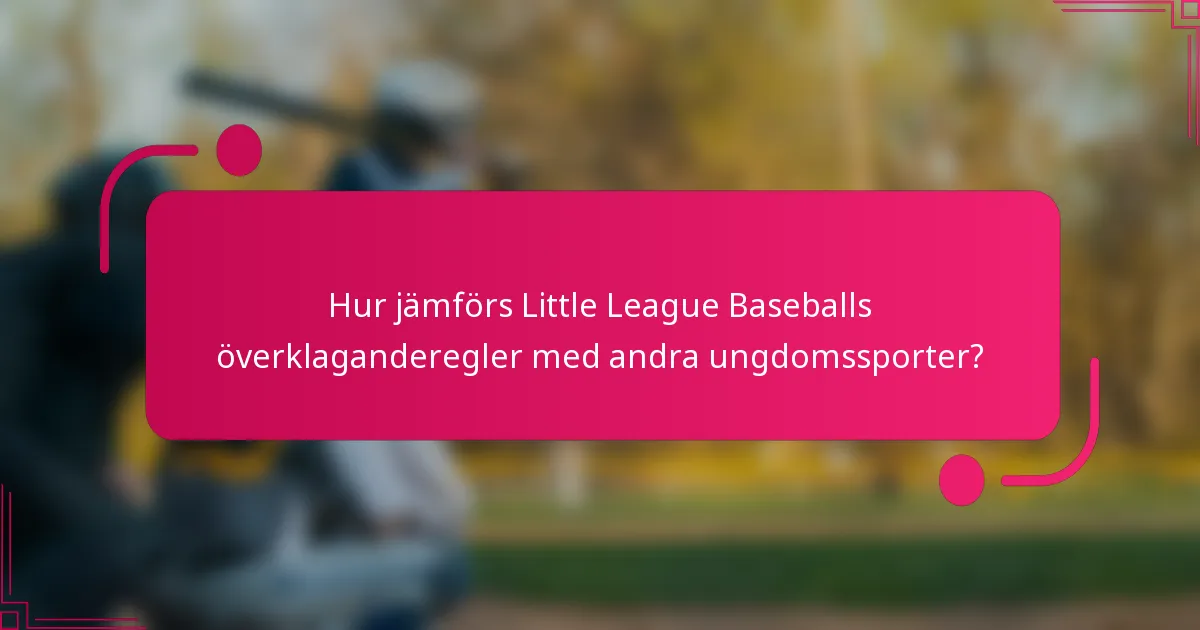 Hur jämförs Little League Baseballs överklaganderegler med andra ungdomssporter?