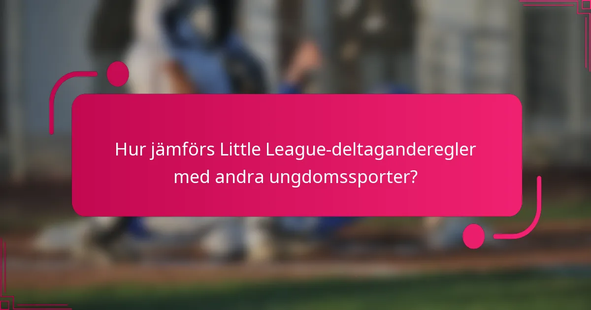 Hur jämförs Little League-deltaganderegler med andra ungdomssporter?
