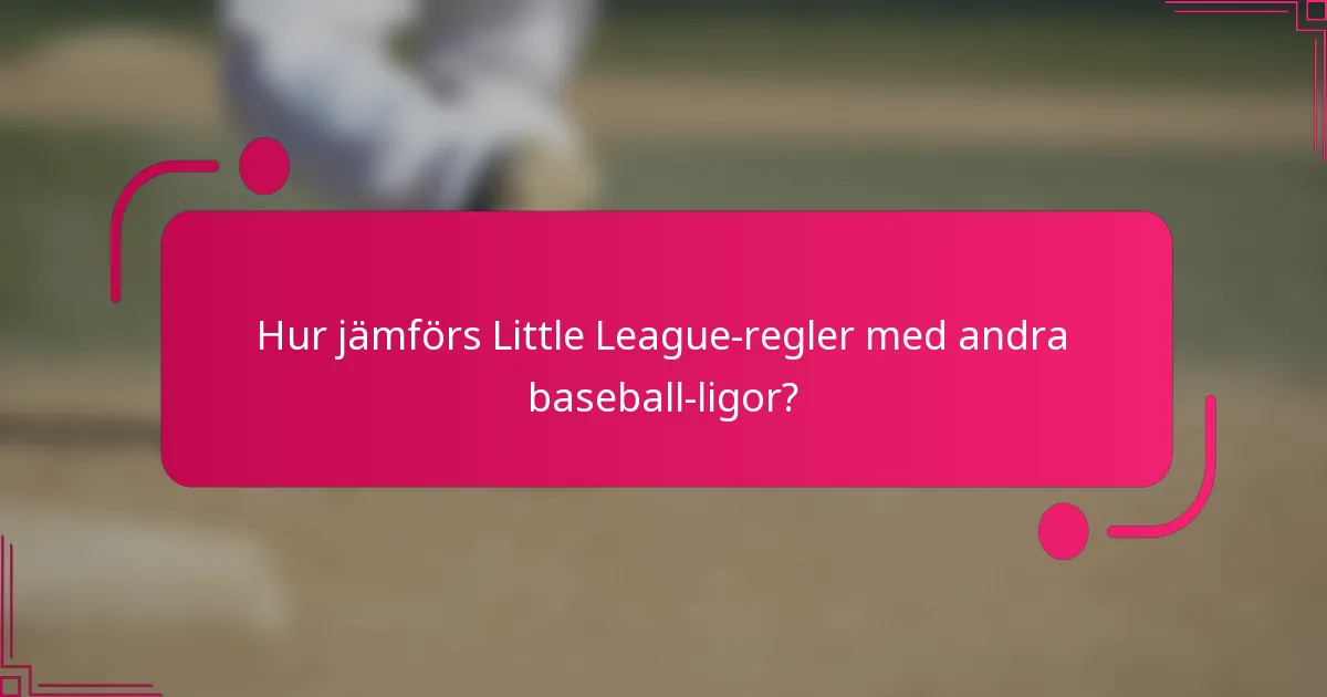 Hur jämförs Little League-regler med andra baseball-ligor?