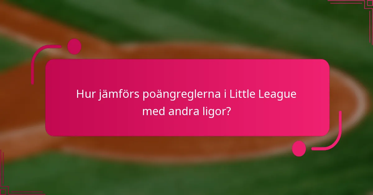Hur jämförs poängreglerna i Little League med andra ligor?