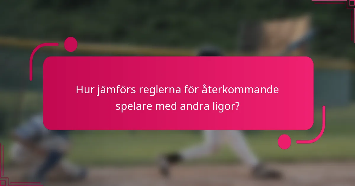 Hur jämförs reglerna för återkommande spelare med andra ligor?