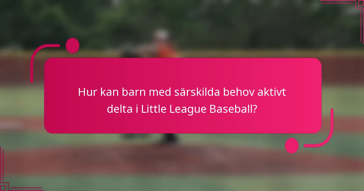 Hur kan barn med särskilda behov aktivt delta i Little League Baseball?