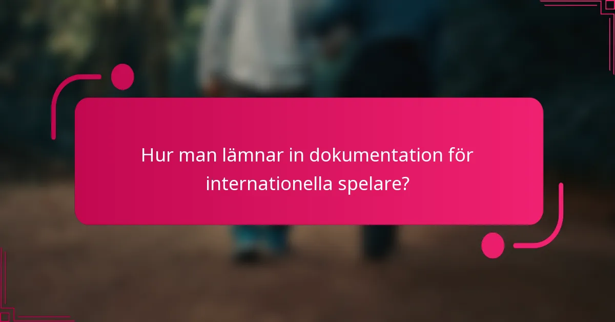 Hur man lämnar in dokumentation för internationella spelare?