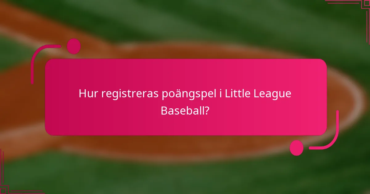Hur registreras poängspel i Little League Baseball?