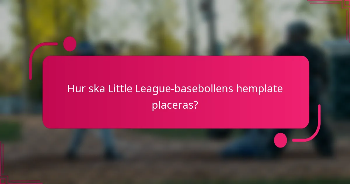 Hur ska Little League-basebollens hemplate placeras?
