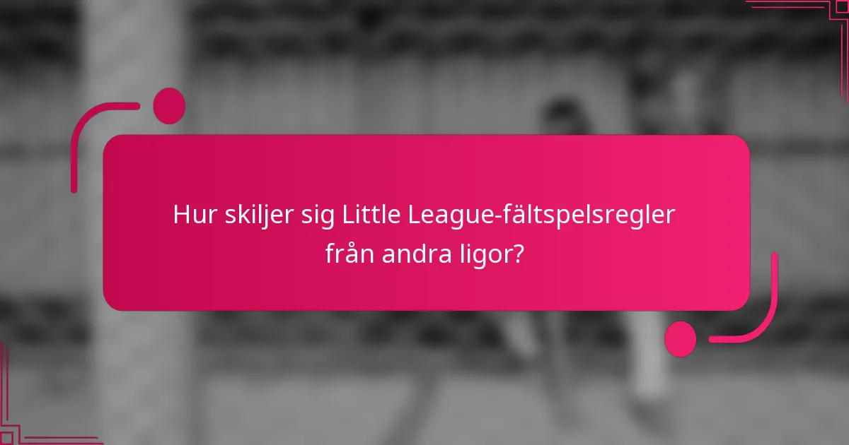 Hur skiljer sig Little League-fältspelsregler från andra ligor?