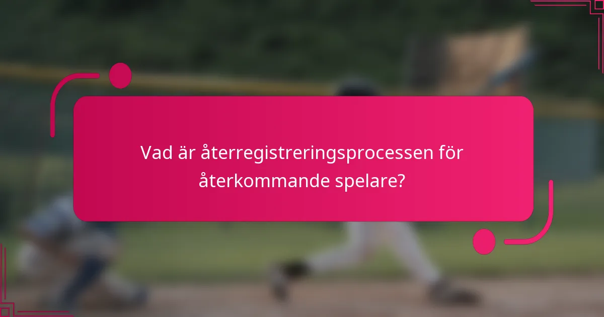 Vad är återregistreringsprocessen för återkommande spelare?