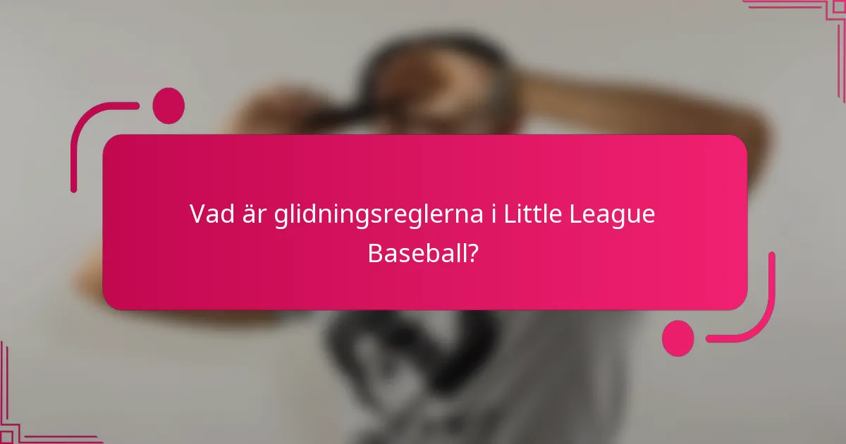 Vad är glidningsreglerna i Little League Baseball?