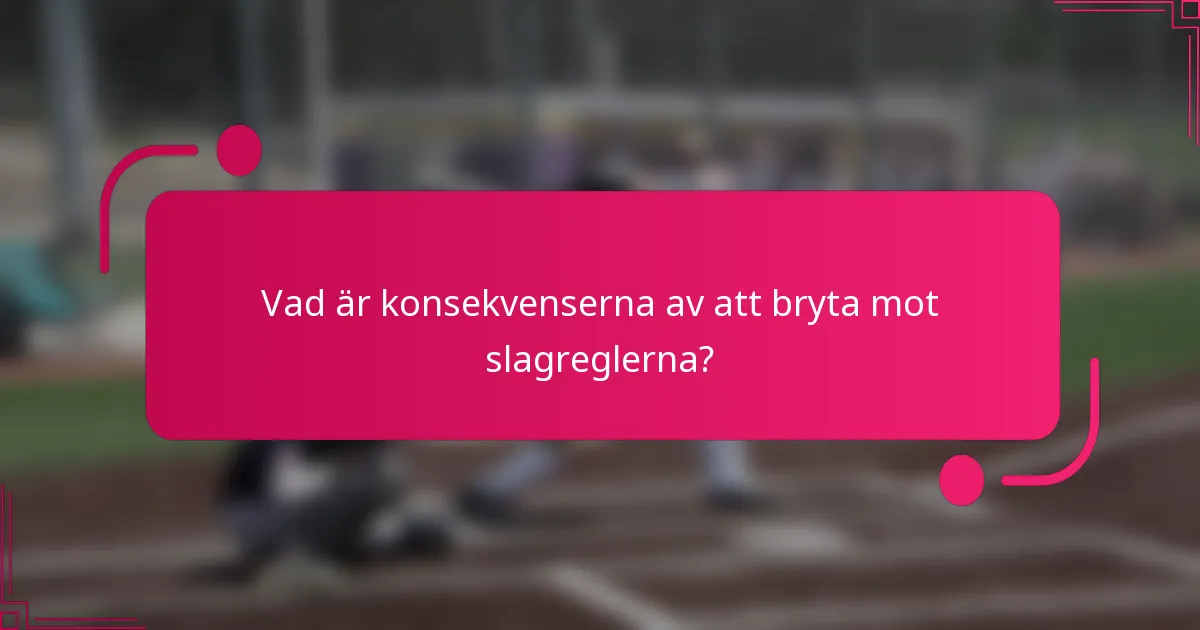 Vad är konsekvenserna av att bryta mot slagreglerna?