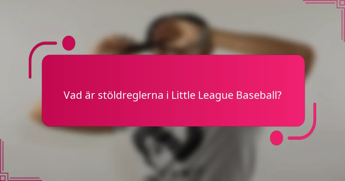 Vad är stöldreglerna i Little League Baseball?