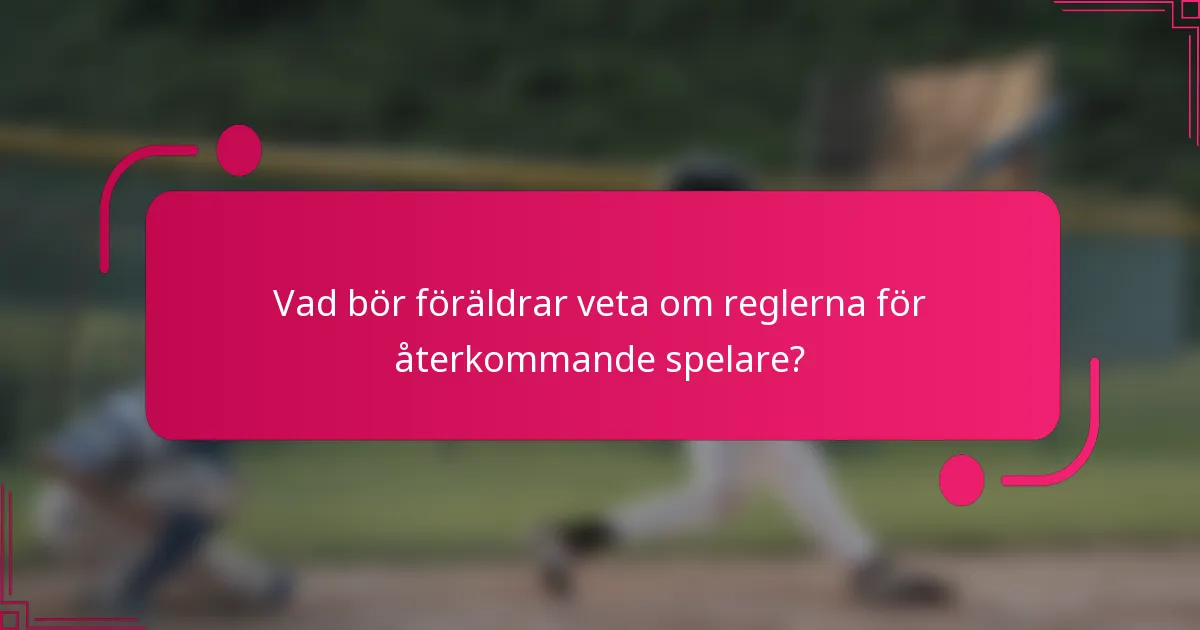 Vad bör föräldrar veta om reglerna för återkommande spelare?