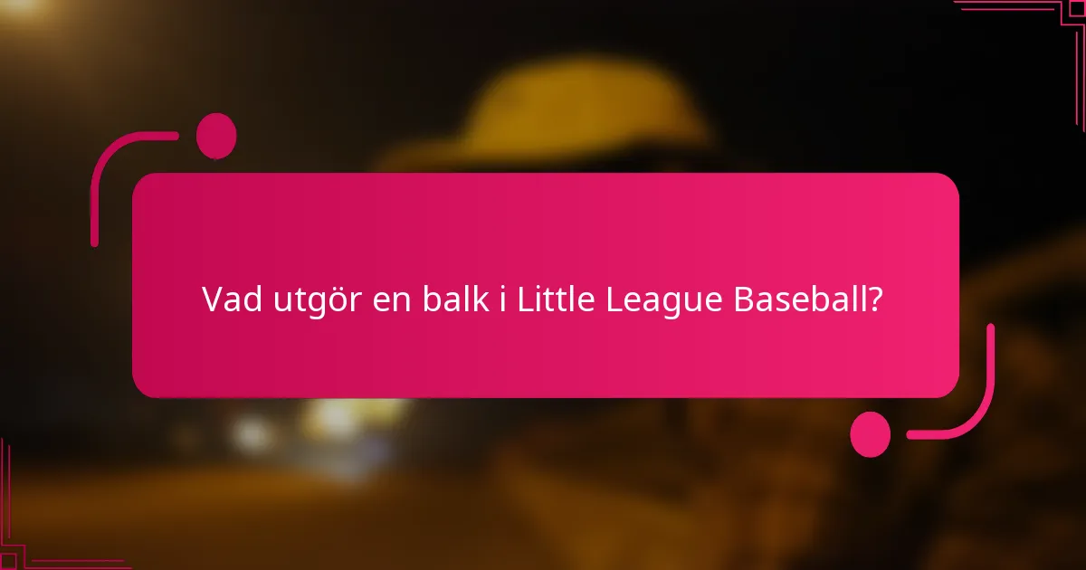 Vad utgör en balk i Little League Baseball?