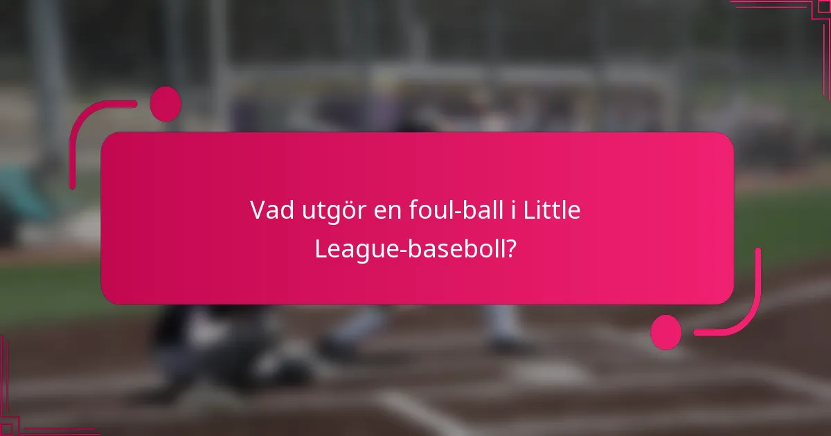 Vad utgör en foul-ball i Little League-baseboll?