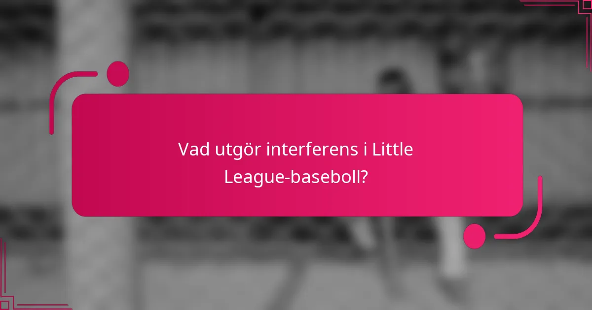 Vad utgör interferens i Little League-baseboll?