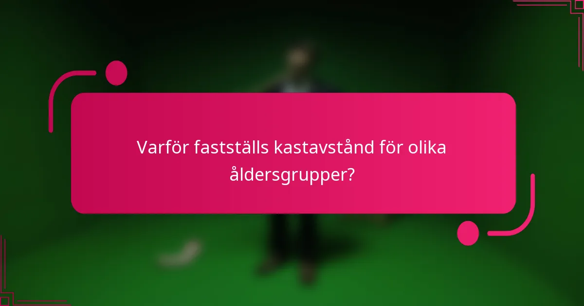 Varför fastställs kastavstånd för olika åldersgrupper?