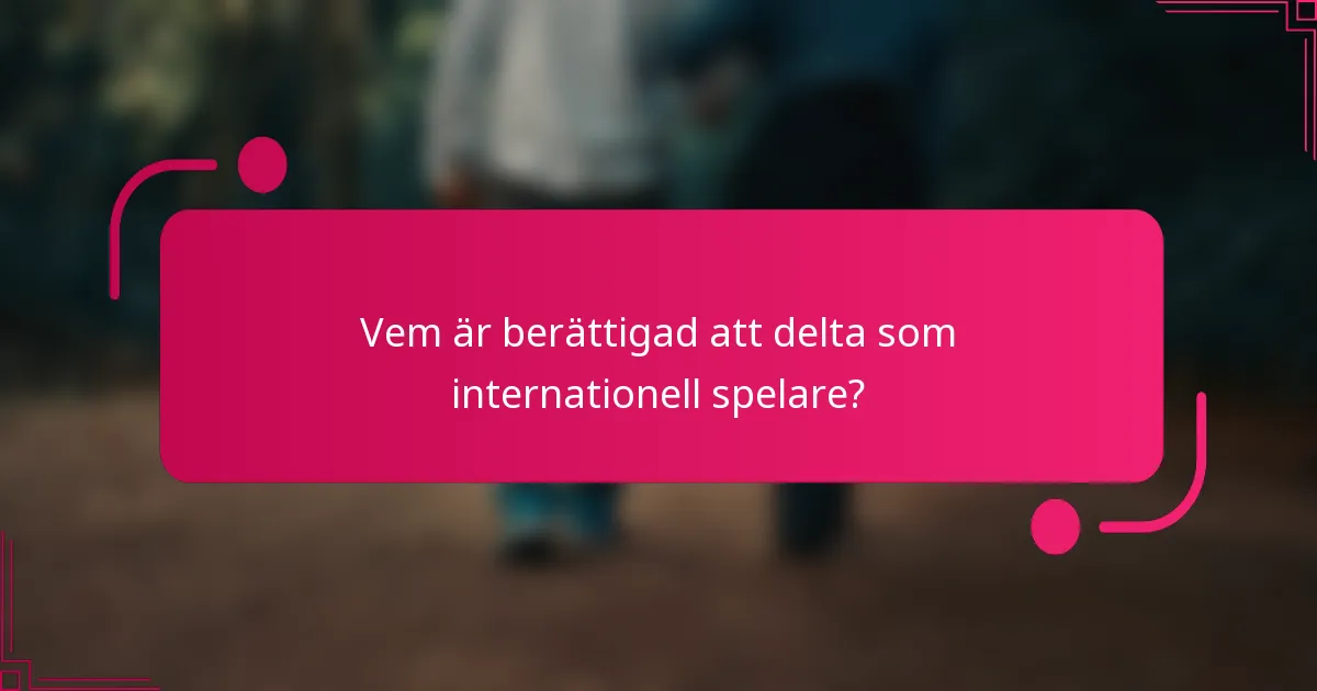 Vem är berättigad att delta som internationell spelare?