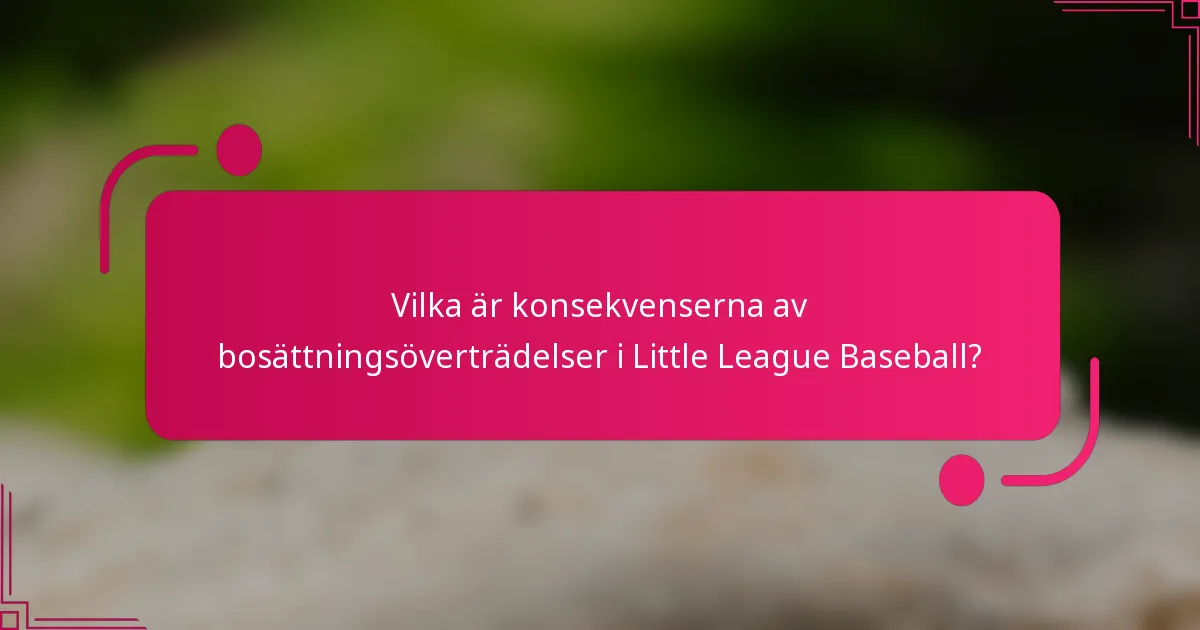 Vilka är konsekvenserna av bosättningsöverträdelser i Little League Baseball?