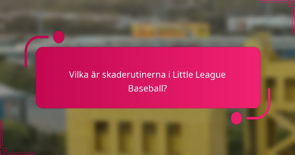 Vilka är skaderutinerna i Little League Baseball?