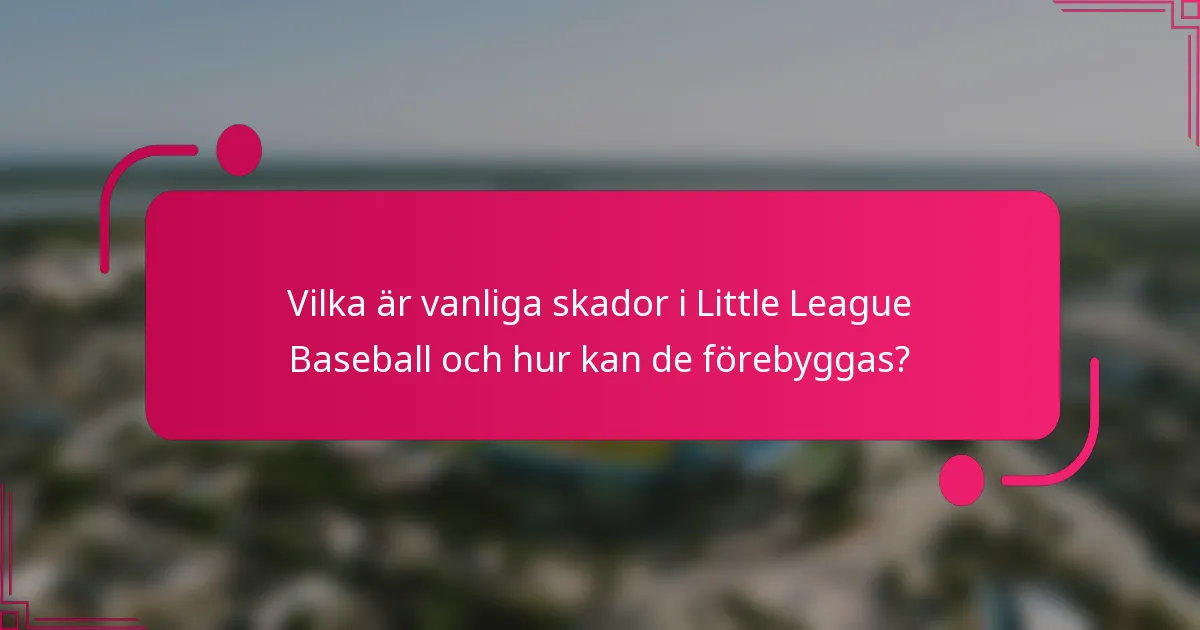 Vilka är vanliga skador i Little League Baseball och hur kan de förebyggas?