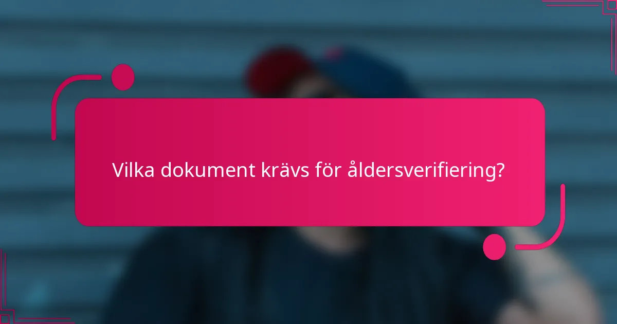Vilka dokument krävs för åldersverifiering?