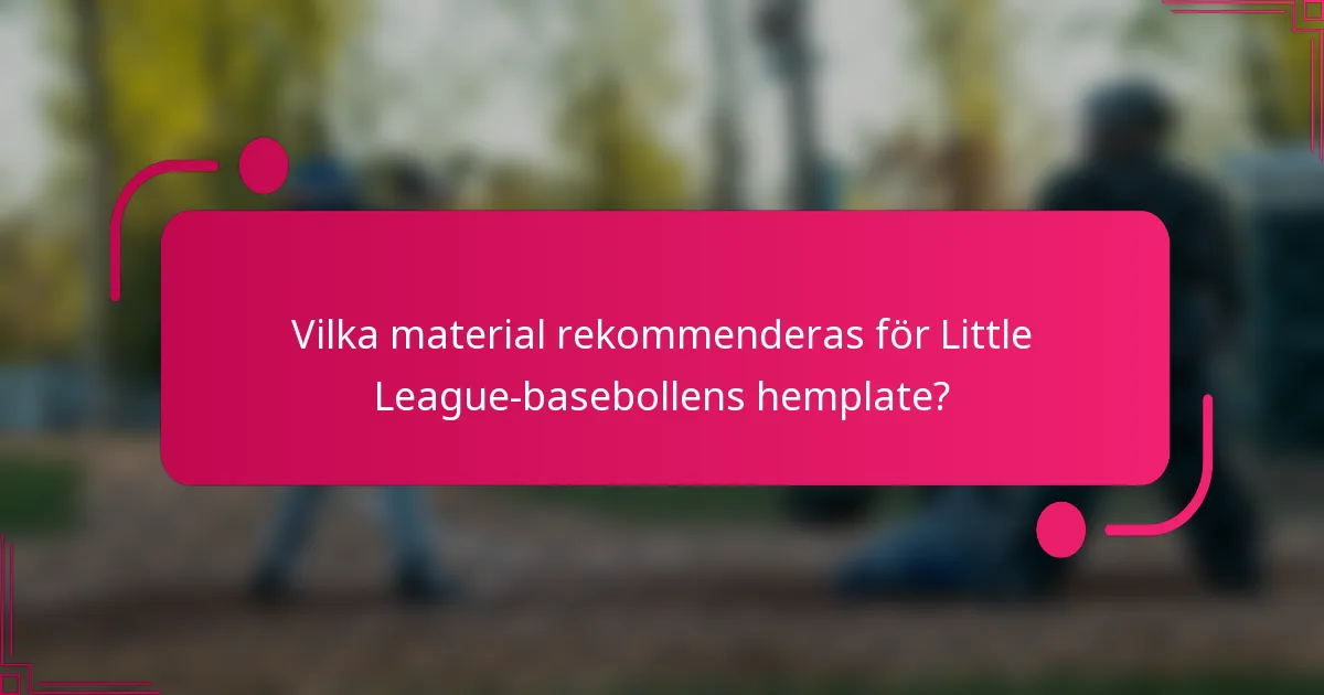 Vilka material rekommenderas för Little League-basebollens hemplate?