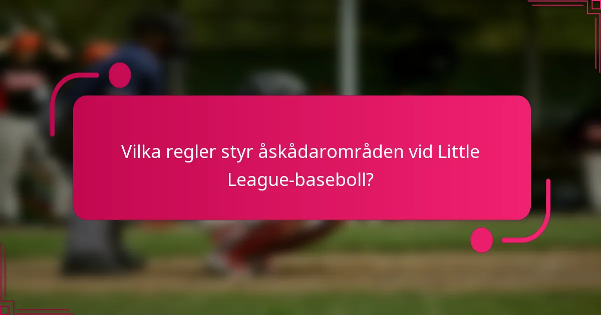 Vilka regler styr åskådarområden vid Little League-baseboll?