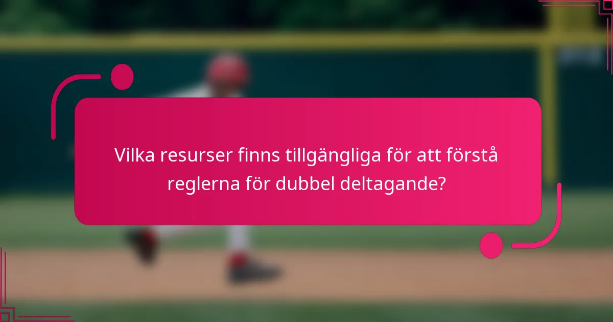 Vilka resurser finns tillgängliga för att förstå reglerna för dubbel deltagande?