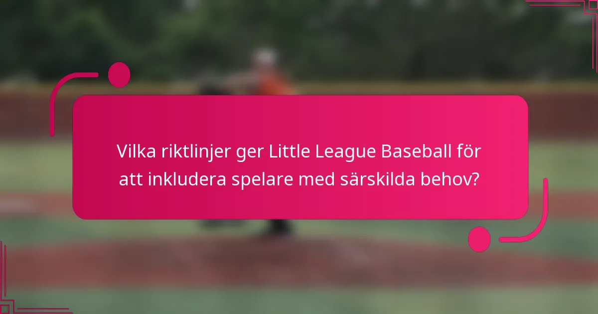 Vilka riktlinjer ger Little League Baseball för att inkludera spelare med särskilda behov?