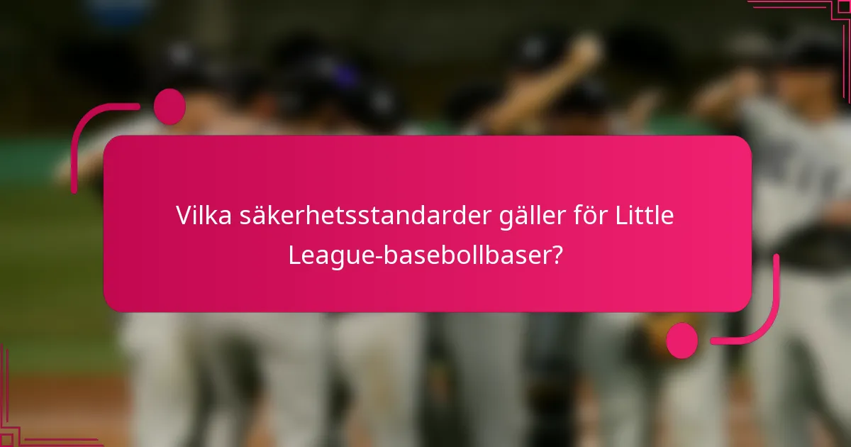 Vilka säkerhetsstandarder gäller för Little League-basebollbaser?