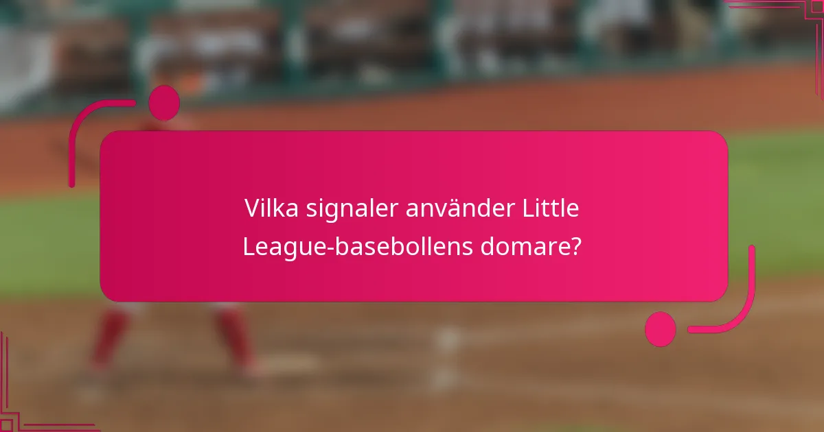 Vilka signaler använder Little League-basebollens domare?