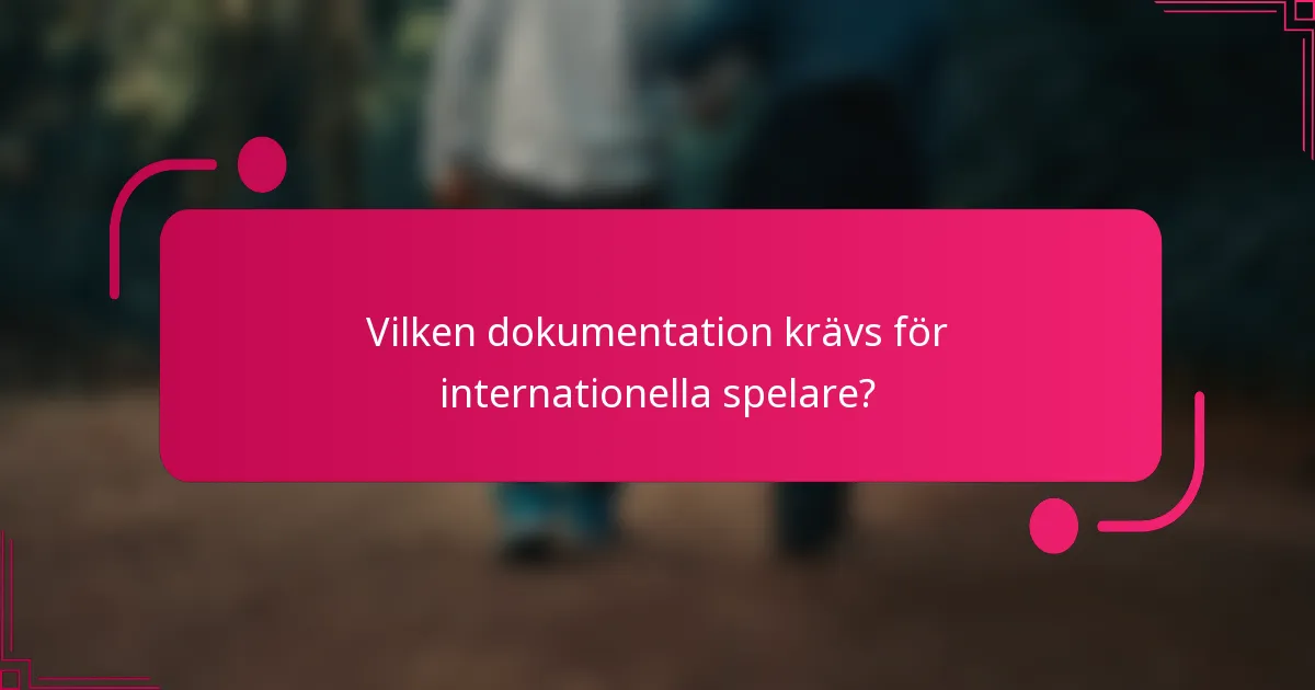 Vilken dokumentation krävs för internationella spelare?