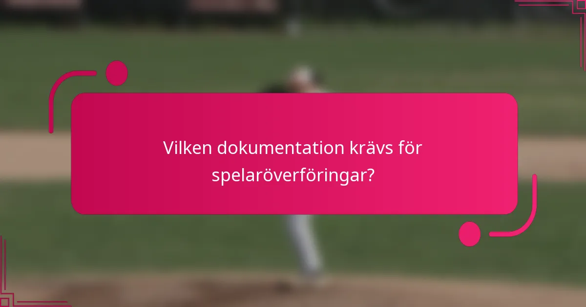 Vilken dokumentation krävs för spelaröverföringar?