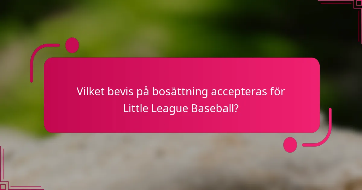 Vilket bevis på bosättning accepteras för Little League Baseball?